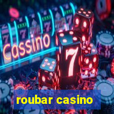 roubar casino