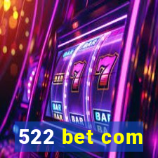 522 bet com