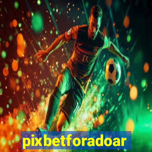 pixbetforadoar