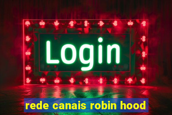 rede canais robin hood