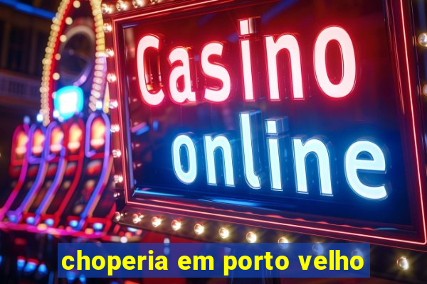 choperia em porto velho