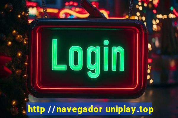 http //navegador uniplay.top