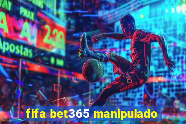 fifa bet365 manipulado