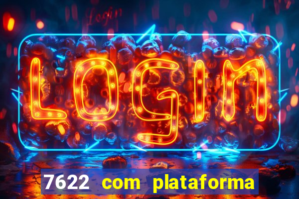 7622 com plataforma de jogos