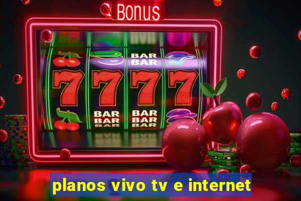 planos vivo tv e internet