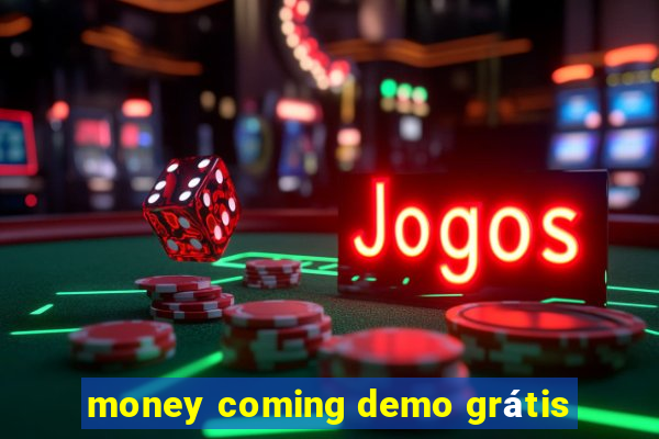 money coming demo grátis