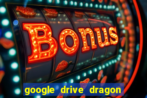 google drive dragon ball super