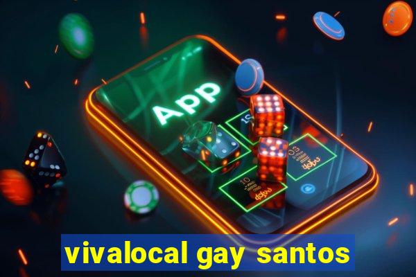 vivalocal gay santos