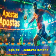 jogo de 1 centavo betano