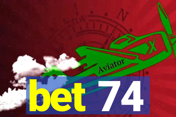 bet 74