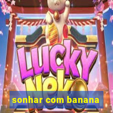 sonhar com banana