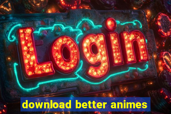 download better animes