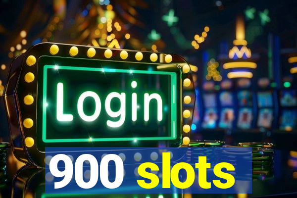 900 slots