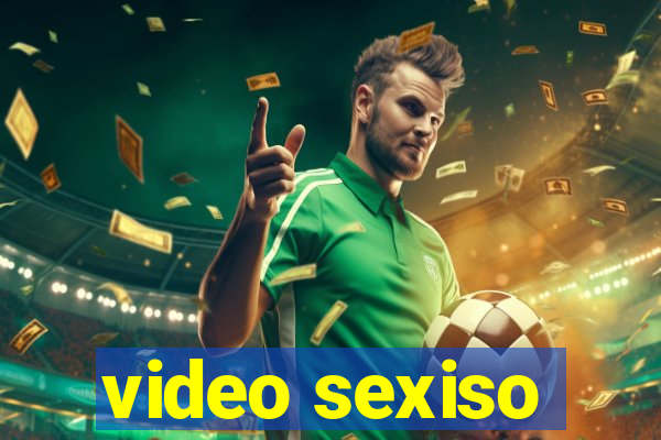 video sexiso