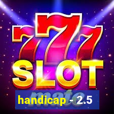 handicap - 2.5