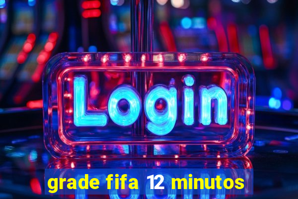 grade fifa 12 minutos