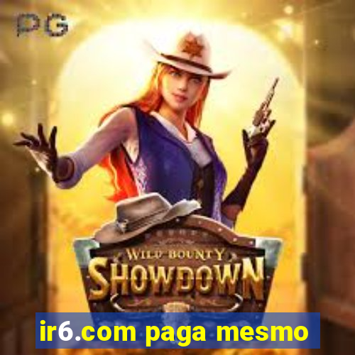 ir6.com paga mesmo