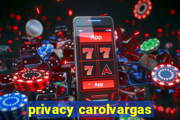 privacy carolvargas