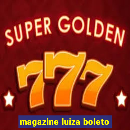 magazine luiza boleto