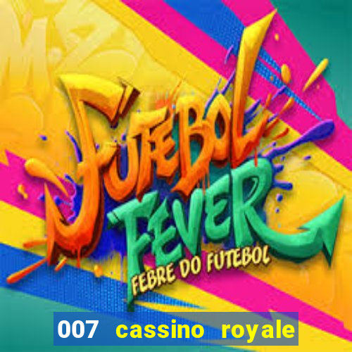 007 cassino royale completo dublado