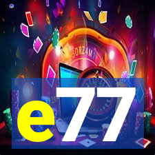 e77