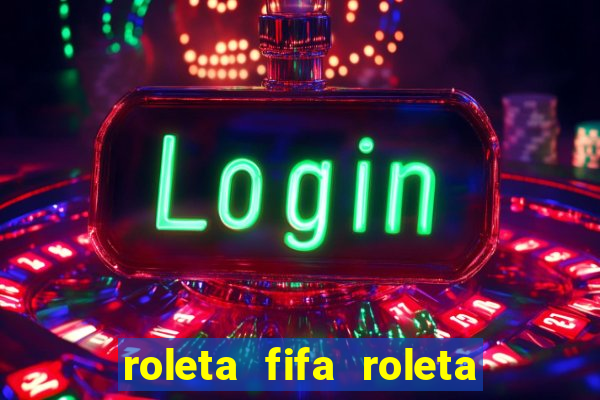 roleta fifa roleta times fifa