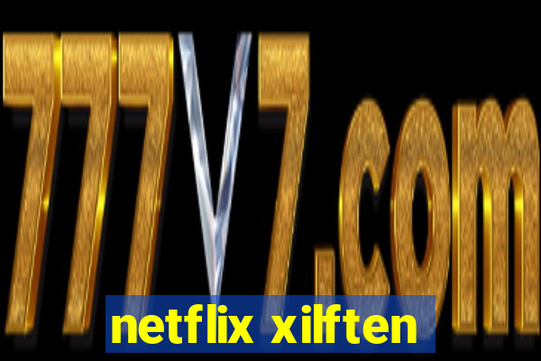 netflix xilften