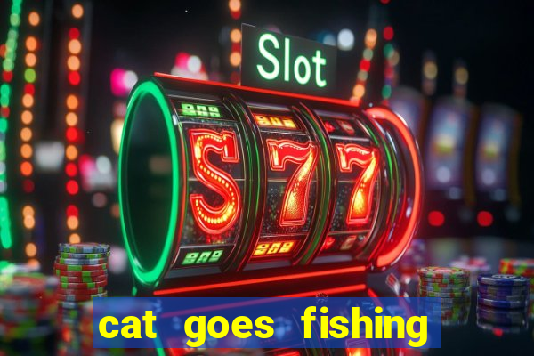 cat goes fishing free download