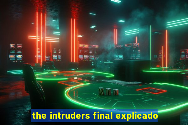 the intruders final explicado