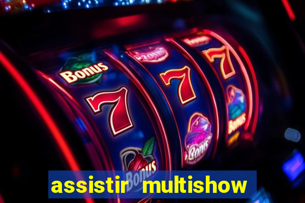 assistir multishow online gratis