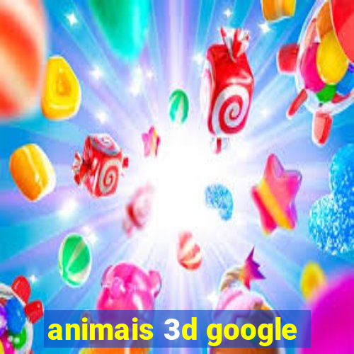 animais 3d google