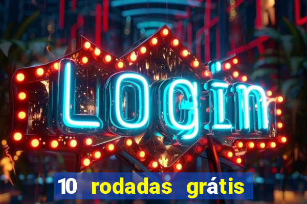 10 rodadas grátis sem depósito