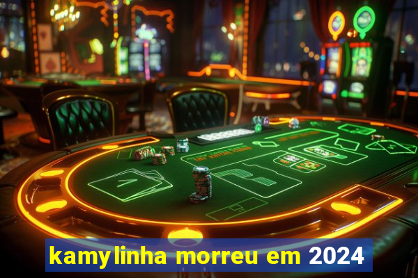 kamylinha morreu em 2024