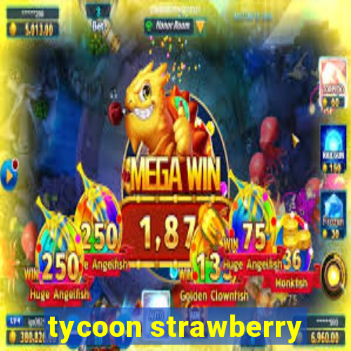 tycoon strawberry