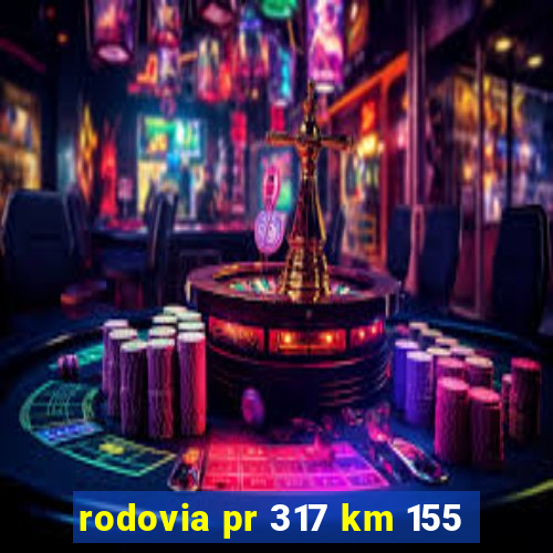 rodovia pr 317 km 155