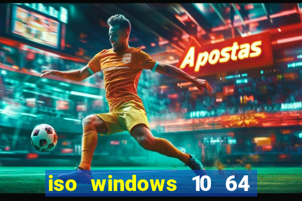 iso windows 10 64 bits download