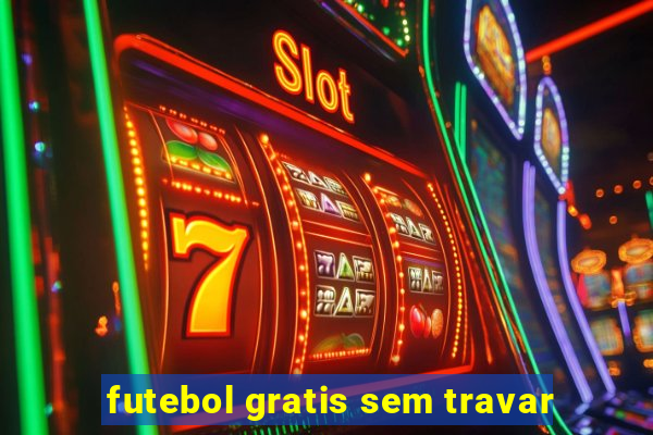 futebol gratis sem travar