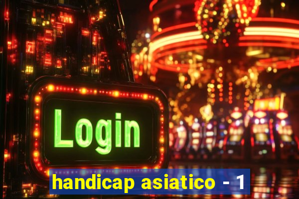 handicap asiatico - 1