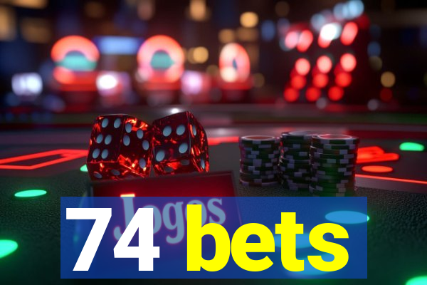 74 bets