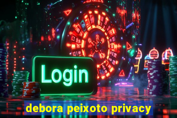 debora peixoto privacy