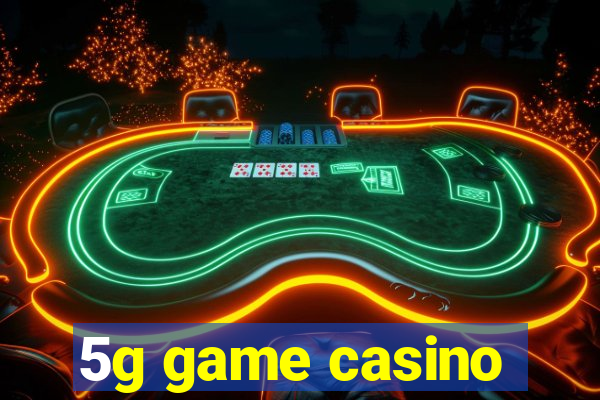 5g game casino