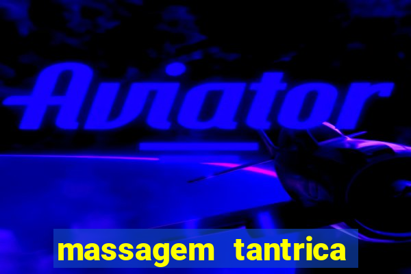 massagem tantrica zona leste