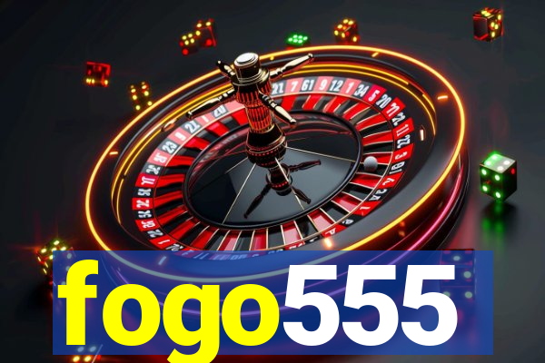 fogo555