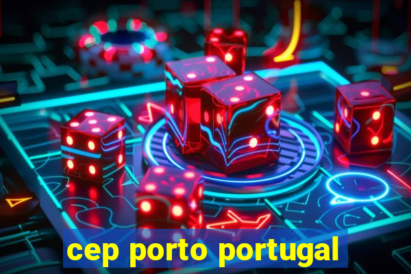 cep porto portugal