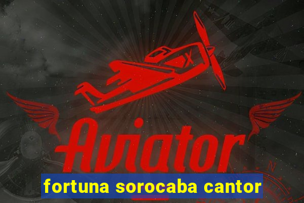 fortuna sorocaba cantor