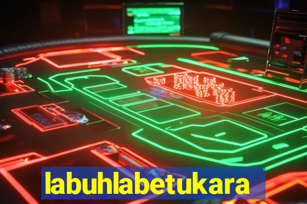 labuhlabetukara