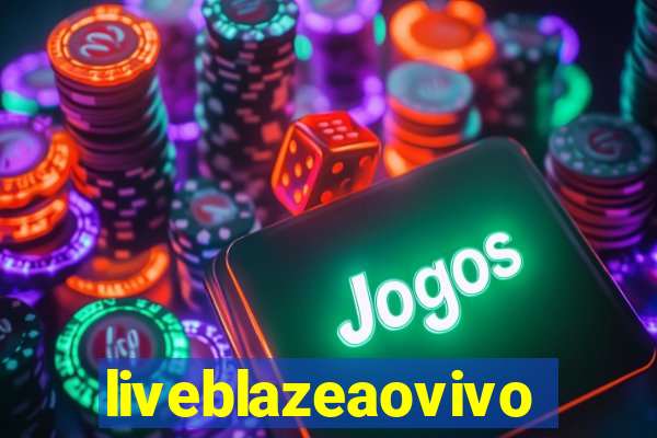 liveblazeaovivo