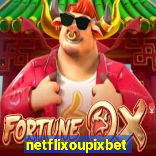 netflixoupixbet