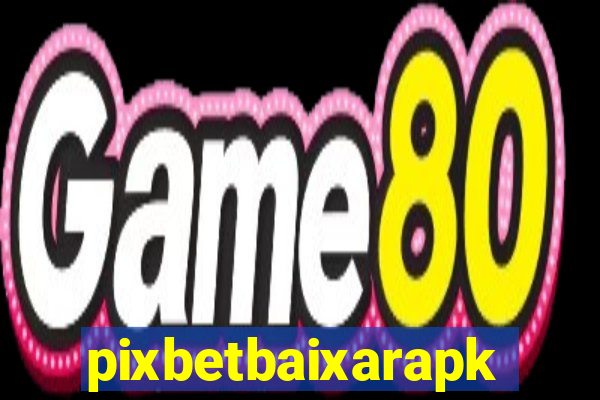 pixbetbaixarapk