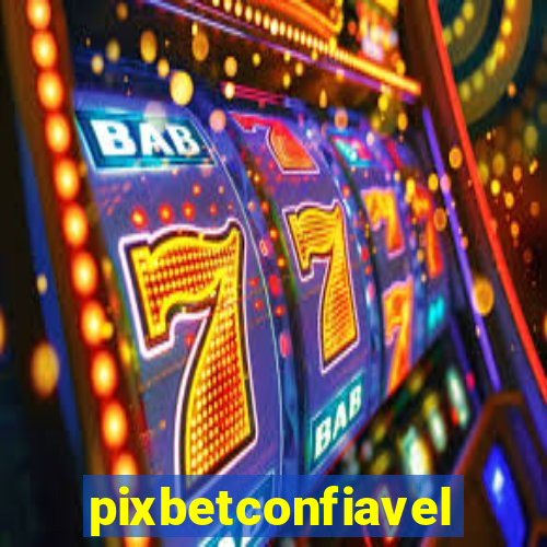 pixbetconfiavel